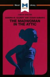 An Analysis of Sandra M. Gilbert and Susan Gubar's the Madwoman in the Attic: The Woman Writer and the Nineteenth-Century Literary Imagination (ISBN: 9781912453092)