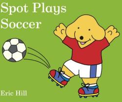 Spot Plays Soccer - Eric Hill (ISBN: 9780241327067)