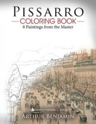 Pissarro Coloring Book: 8 Paintings from the Master - Arthur Benjamin (ISBN: 9781619495685)