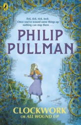 Clockwork or All Wound Up - Philip Pullman, Peter Bailey (ISBN: 9780241326312)