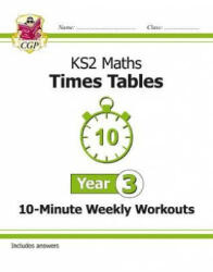 KS2 Maths: Times Tables 10-Minute Weekly Workouts - Year 3 - CGP Books (ISBN: 9781782948674)