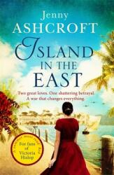 Island in the East: Two Great Loves. One Shattering Betrayal. a War That Changes Everything. (ISBN: 9780751565089)