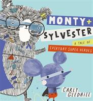 Monty and Sylvester A Tale of Everyday Super Heroes - Carly Gledhill (ISBN: 9781408351758)