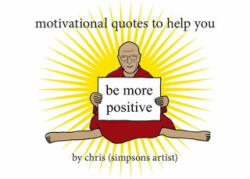 Motivational Quotes to Help You Be More Positive - Chris (ISBN: 9781409181842)