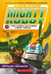 Ricky Ricotta's Mighty Robot vs. the Video Vultures from Venus (Ricky Ricotta's Mighty Robot #3) - Dav Pilkey, Dan Santat (ISBN: 9780545630115)