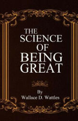 The Science of Being Great - Wallace D. Wattles (ISBN: 9780692720196)