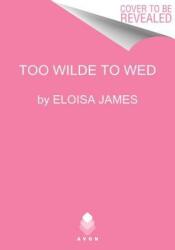 Too Wilde to Wed - Eloisa James (ISBN: 9780062692467)