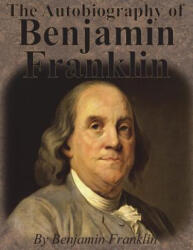 Autobiography of Benjamin Franklin - Benjamin Franklin (ISBN: 9781640320031)