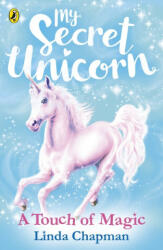 My Secret Unicorn: A Touch of Magic - Linda Chapman (ISBN: 9780241354285)