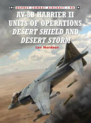 AV-8B Harrier II Units of Operations Desert Shield and Desert Storm - Lon Nordeen (2011)