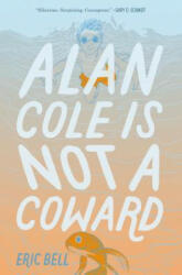 Alan Cole Is Not a Coward - Eric Bell (ISBN: 9780062567048)