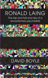 Ronald Laing: The rise and fall and rise of a radical psychiatrist - David Boyle (ISBN: 9780993523984)