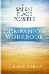 The Safest Place Possible Companion Workbook - Debbie Mirza (ISBN: 9780998621326)