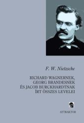Richard Wagnernek, Georg Brandesnek és Jacob Burckhardtnak írt összes levelei (2008)