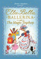 Ella Bella Ballerina and the Magic Toyshop - James Mayhew (ISBN: 9781408336861)