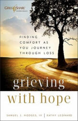 Grieving with Hope - Finding Comfort as You Journey through Loss - Kathy Leonard, Samuel J. Hodges (2011)