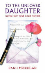 To the Unloved Daughter - Danu Morrigan (ISBN: 9780232533828)