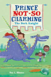 Prince Not-So Charming: The Dork Knight - ROY L. HINUSS (ISBN: 9781250142429)