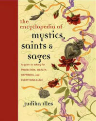 Encyclopedia of Mystics, Saints & Sages - Judika Illes (2011)