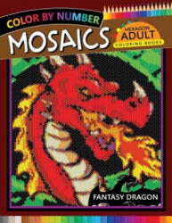 Fantasy Dragon Mosaics Hexagon Coloring Books: Color by Number for Adults Stress Relieving Design - Rocket Publishing (ISBN: 9781720024385)