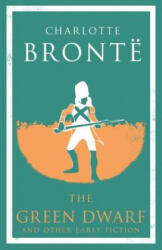 Green Dwarf and Other Early Fiction - Charlotte Brontë (ISBN: 9781847497611)