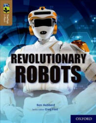Oxford Reading Tree TreeTops inFact: Oxford Level 18: Revolutionary Robots - Ben Hubbard (ISBN: 9780198421061)