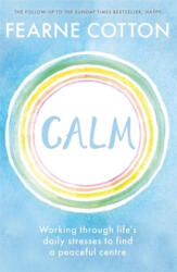 Calm: Working Through Life's Daily Stresses to Find a Peaceful Centre (ISBN: 9781409183631)