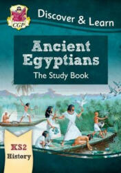 KS2 Discover & Learn: History - Ancient Egyptians Study Book - CGP Books (ISBN: 9781782949688)
