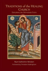 Traditions of the Healing Church: Exploring the Orthodox Faith (ISBN: 9780998390611)