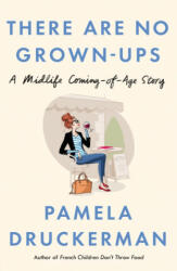 There Are No Grown-Ups - Pamela Druckerman (ISBN: 9781784160449)