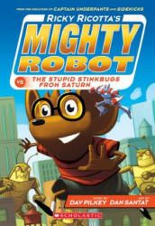Ricky Ricotta's Mighty Robot vs. the Stupid Stinkbugs from Saturn (Ricky Ricotta's Mighty Robot #6) - Dav Pilkey, Dan Santat (ISBN: 9780545630146)