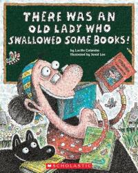 There Was an Old Lady Who Swallowed Some Books! - Lucille Colandro, Jared D. Lee (ISBN: 9780545402873)