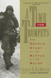 A Time for Trumpets: The Untold Story of the Battle of the Bulge - Charles B. MacDonald (ISBN: 9780688151577)