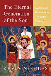 The Eternal Generation of the Son: Maintaining Orthodoxy in Trinitarian Theology (ISBN: 9780830839650)