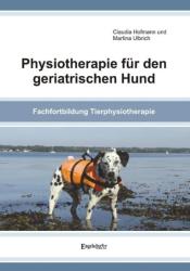 Physiotherapie für den geriatrischen Hund - Claudia Hofmann, Martina Ulbrich (2011)