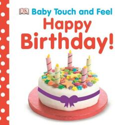 Baby Touch and Feel: Happy Birthday - Inc. Dorling Kindersley, Susan Calver, Victoria Harvey, Dawn Sirett, Shannon Beatty (ISBN: 9781465414311)