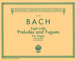 8 Little Preludes and Fugues: Organ Solo - Sebastian Bach Johann, Johann Sebastian Bach, Charles Marie Widor (ISBN: 9780793572878)