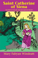 Saint Catherine of Siena: The Story of the Girl Who Saw Saints in the Sky - Mary Fabyan Windeatt (ISBN: 9780895554215)