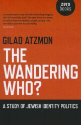 Wandering Who? The - A study of Jewish identity politics - Gilad Atzmon (2011)