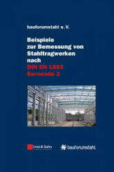 Beispiele zur Bemessung von Stahltragwerken Nach Din EN 1993 Eurocode 3 - Unter Federfuhrung von Sivo Schilling - bauforumstahl e. V (2011)
