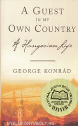 Konrád György: A Guest in My Own Country - A Hungarian Life (2007)