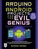 Arduino + Android Projects for the Evil Genius: Control Arduino with Your Smartphone or Tablet (2012)