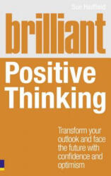 Brilliant Positive Thinking: Transform Your Outlook and Face the Future with Confidence and Optimism (2011)