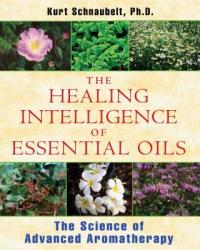 Healing Intelligence of Essential Oils - Kurt Schnaubelt (2011)