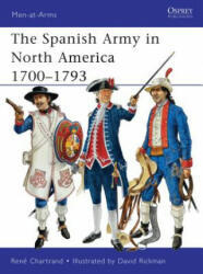 Spanish Army in North America 1700-1793 - Rene Chartrand, David Rickman (2011)