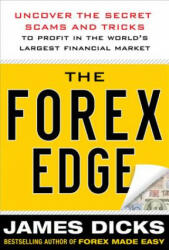 Forex Edge: Uncover the Secret Scams and Tricks to Profit in the World's Largest Financial Market - James Dicks (2012)