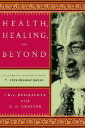 Health, Healing, and Beyond - TKV Desikachar (2011)