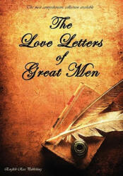 Love Letters of Great Men - the Most Comprehensive Collection Available - D. H. Lawrence and many many more (2011)