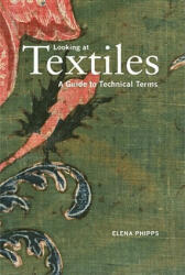 Looking at Textiles - A Guide to Technical Terms - Elena Phipps (2012)