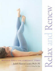 Relax and Renew - Judith Hanson Lasater (2011)
